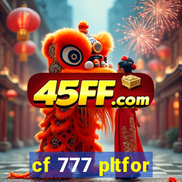cf 777 pltfor